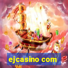 ejcasino com